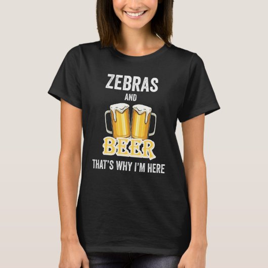 T-shirt Zebras And Beer C'est pour ça que je suis ici (Devant)