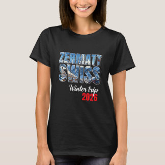 T-shirt Zermatt Switzerland Winter Trip 2026 Alps Ski Swis