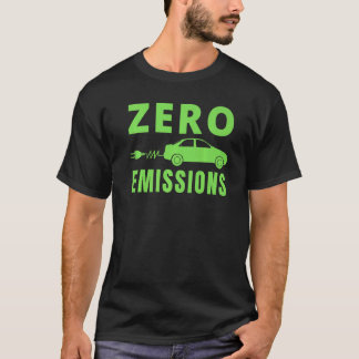T-shirt Zero Emissions 100 Of The Time EV Car Electric Car