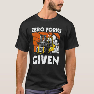 T-shirt Zero Forks Given   Forklift