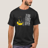 T-shirt Zero Forks Given Forklift Operator Forklift (Devant)
