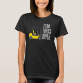 T-shirt Zero Forks Given Forklift Operator Forklift (Devant)