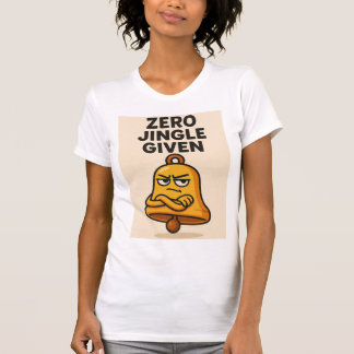 T-shirt Zero Jingle Given – Sassy Bell Christmas Tee