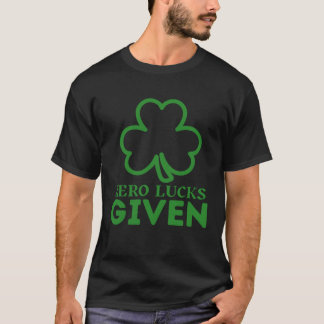 T-shirt Zero Lucks Given  St Patrick s Day St Paddys Day  