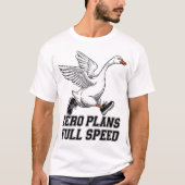 T-shirt Zero Plans Full Speed Funny Goose Runner mème (Devant)