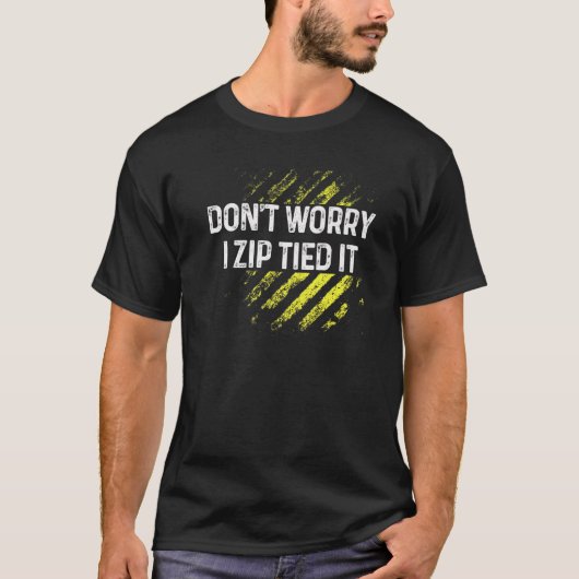 T-shirt Zip Cravate Ne vous inquiétez pas I Zip Tied It Ca (Devant)