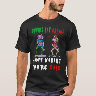 T-shirt zombies eat brains don't worry you're safe