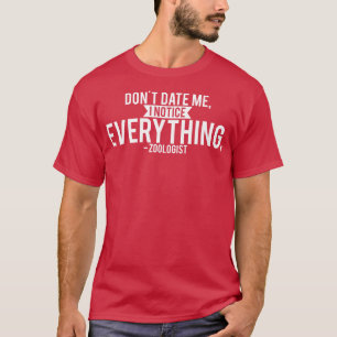 T-shirt Zoologiste Ne me datez pas Je remarque tout