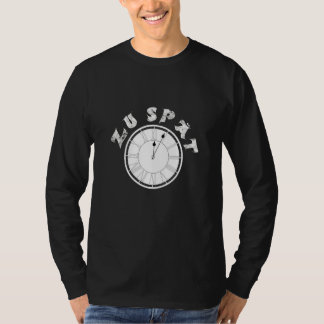 T-shirt Zu Spät Clock Dial Pensioner Sayings