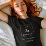 T-shirt Zz L'Élément de la Chemise Napping<br><div class="desc">Tant d'éléments dans le tableau périodique,  mais il est temps de se reposer avec l'élément de la sieste!</div>