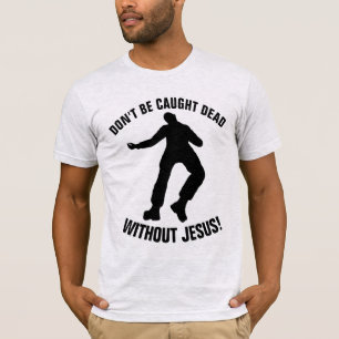 T-shirts Chrétiens, NE SOYEZ PAS SURPRIS SANS JÉSU