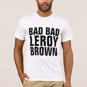  T-shirts, LEROY BAD BAD BROWN T-shirt