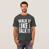 T-shirts WALK IT LIKE I TALK IT (Devant entier)