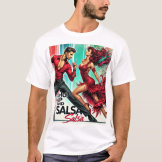 T-Shut Up and Salsa T-Shirt - Bold, Fun Tee for Sa
