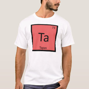 Ta - Tapas Appetizer Chemistry Periodic Table T-shirt