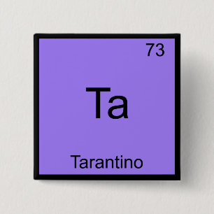 Ta - Tarantino Funny Chemistry Element Symbol T-sh Vierkante Button 5,1 Cm