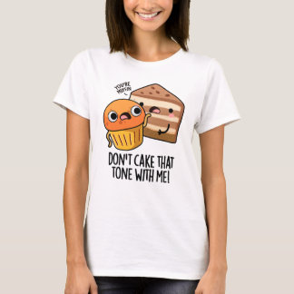 Taart die toon niet met mij grappige snackwoordspe t-shirt