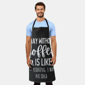 Tablier A Day Without Coffee Funny Coffee Lover Gift (Porté)