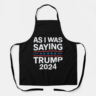 Tablier Ainsi que je le disais Trump 2024 Donald trump