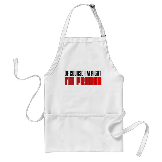 Tablier Bien sûr que j'ai raison - je suis French Apron (Devant)