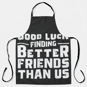 Tablier Bonne chance Trouver de meilleurs amis que nous -