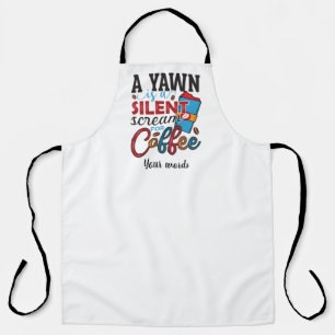 Tablier Créer votre propre Yawn est un cri silencieux pour