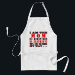 Tablier I Am The Mom<br><div class="desc">Unique,  trendy,  fashionable,  and original apron with funny "I Am The Mom,  No Questions,  No Arguments,  We'll Just Do Things,  My Way" quote in black and red colors. Fun present for mom's birthday,  Mother's day,  or Christmas. Especially humorous for the mom who always says "Because I say so".</div>
