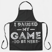 Tablier I Paused My Game to Be Here Graphic Sarcastic Fun (Recto)