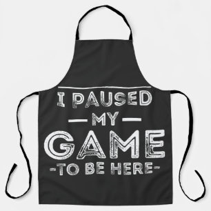 Tablier I Paused My Game to Be Here Graphic  Sarcastic Fun