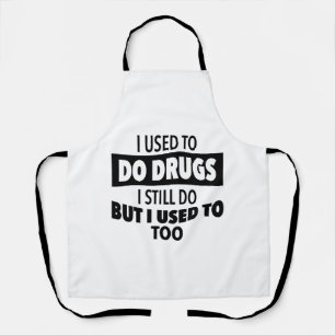 Tablier J'ai déjà pris de la drogue je le fais encore mais