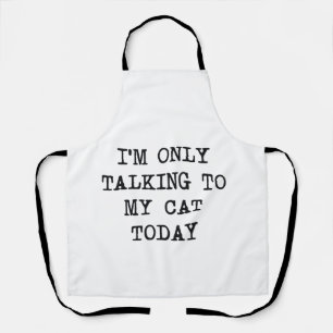 Tablier Je ne parle qu'à mon chat aujourd'hui Amoureux des