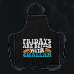 Tablier Le Vendredi Est Mieux Avec Challah Funny Hanoukka<br><div class="desc">latkes,  nourriture,  juif,  repas,  hanoukka,  chanukkah,  cadeau,  anniversaire,  juif,  menorah, </div>