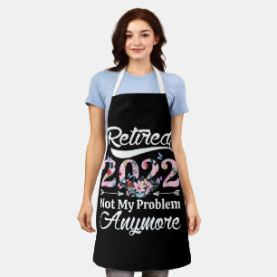 Tablier Les Femmes Retraitées 2022 Pas Mon Problème Plus S