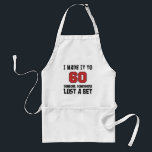 Tablier Made it to 60 Someone Lost A Bet Funny 60th Apron<br><div class="desc">I Made It To 60 Someone Somewhere Lost A Bet funny 60th apron A great apron for someone wild and crazy turning sixty. Do you live dangerously ? Everyone surprised you lived si long ? Do you eat unhealthy ? A great apron for someone turning sixty !</div>