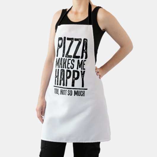 Tablier Pizza Me Rend Heureux. Toi, Pas Tant. (Insitu)
