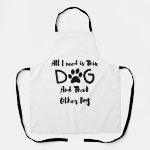 Tablier Tout ce dont j'ai besoin est Ce Chien Et Cet Autre