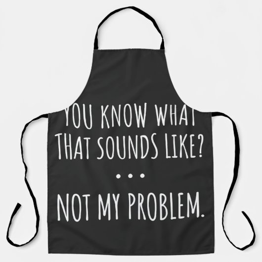 Tablier You Know What That Sounds Like Not My Problem (Recto)