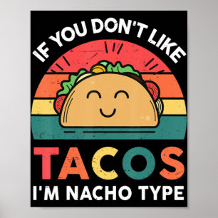 Taco als je niet van Tacos houdt, ben ik Nacho Typ Poster