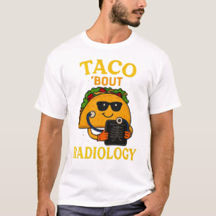 Taco ’Bout Radiologie Grappige Medische Beeldvor T-shirt