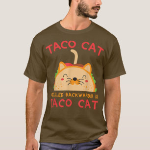 Taco Cat Spelling Backwards is Taco Cat Funny Gift T-shirt