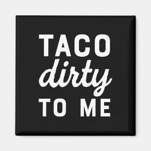 Taco Dirty to me Funny Love Tacos Cinco de Mayo Magneet