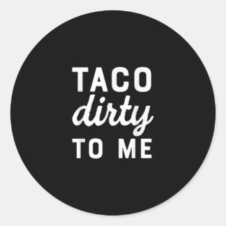 Taco Dirty to me Funny Love Tacos Cinco de Mayo Ronde Sticker