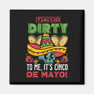 Taco Dirty To Me It's Cinco de Mayo Fiesta Party F Magneet