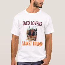 Taco Lovers Against Trump - Anti-Trump t shirt