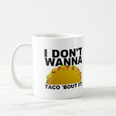 Taco ne va pas 'Bout It Funny Mug (Gauche)