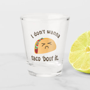 Taco'Bout it Funny Word Play Food Pun Humor Shot Glas