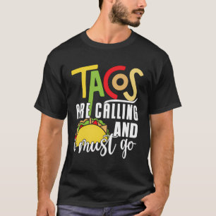 Taco's roepen en ik moet naar Mexicaanse Taco T-shirt