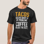 Tacos Solves My Problems Coffee  Cinco De Mayo Mex T-shirt (Voorkant)