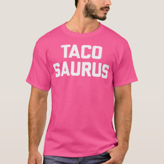 Tacosaurus Grappige Spreuk Sarcasme Tacos Eten Tac T-shirt