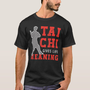 Tai Chi geeft het leven betekenis Taijiquan Martia T-shirt